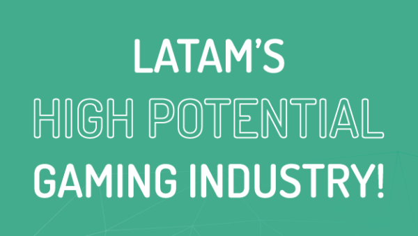 LatAm’s high potential gaming industry LatAm’s high potential gaming industry