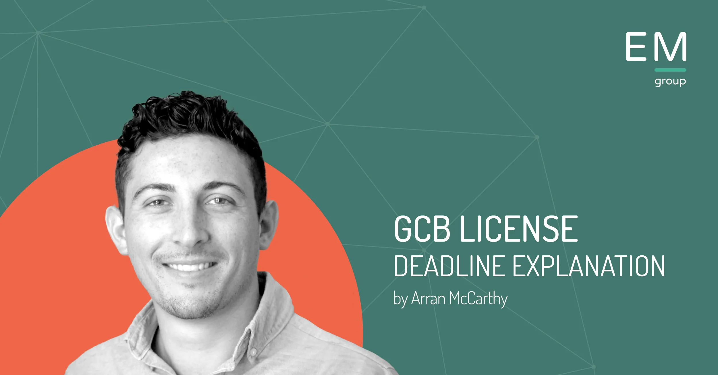 GCB License Deadline Explanation - EM Group