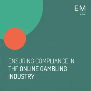 Ensuring compliance in the online gambling industry – EM Group newsletter Ensuring compliance in the online gambling industry - EM Group newsletter