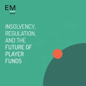 Insolvency, Regulation, and the Future of Player Funds - EM Group