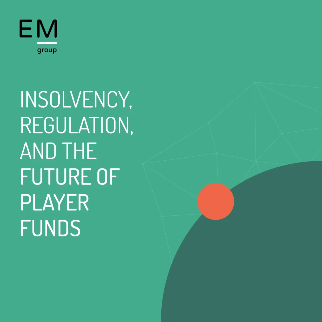 Insolvency, Regulation, and the Future of Player Funds - EM Group