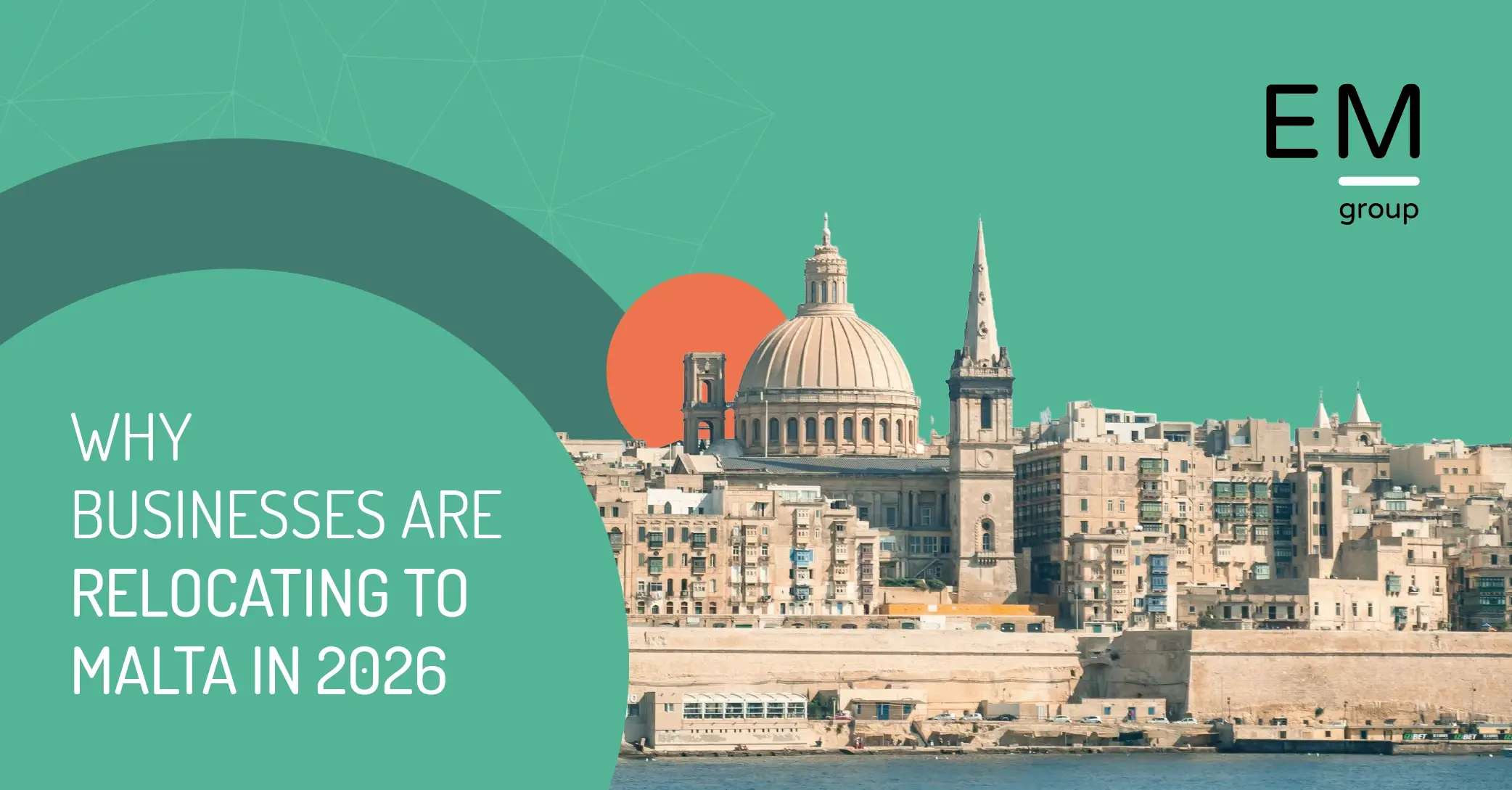 Why Businesses Are Relocating to Malta in 2026 - EM Group - News and Insights Why Businesses Are Relocating to Malta in 2026 - EM Group - News and Insights