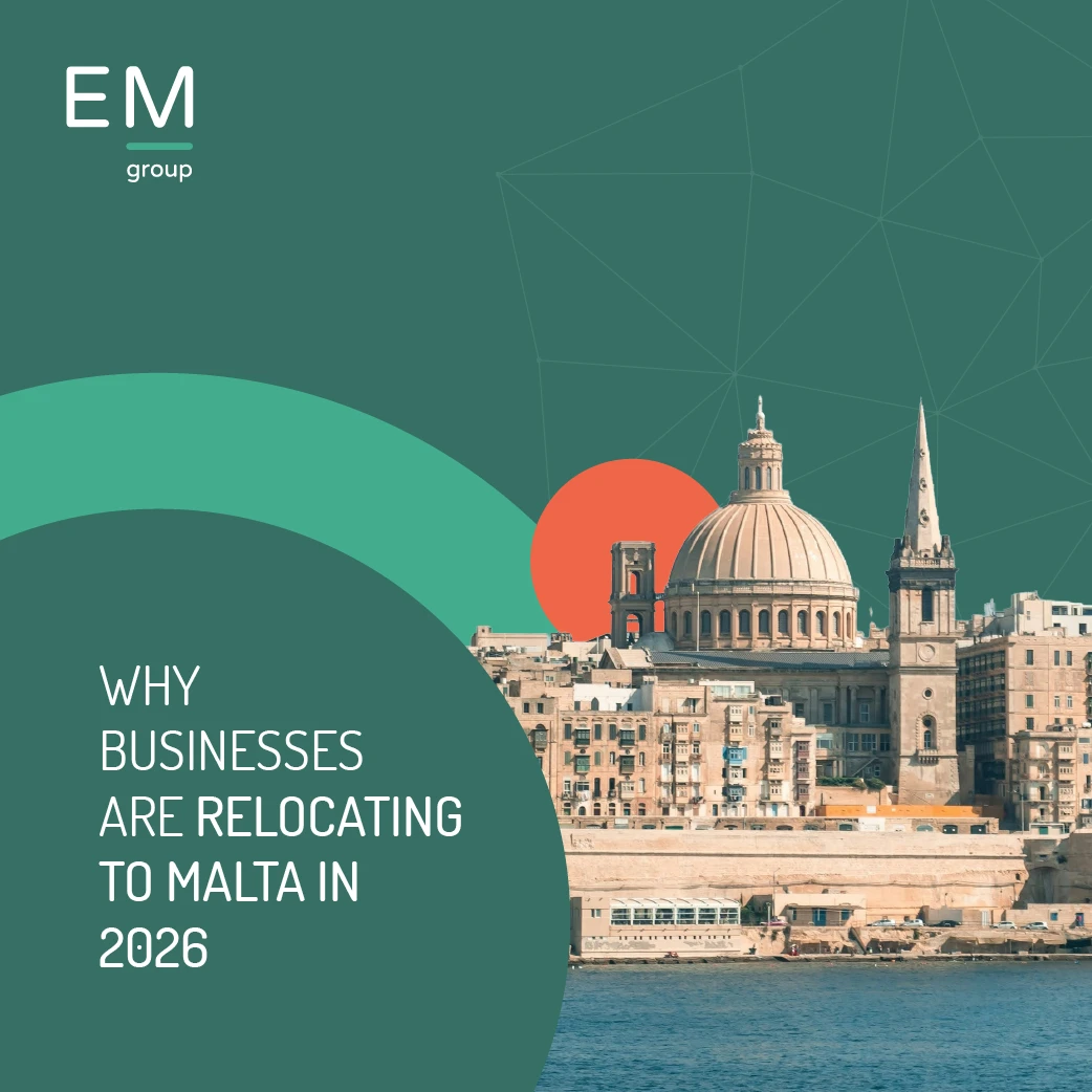 Why Businesses Are Relocating to Malta in 2026 - EM Group